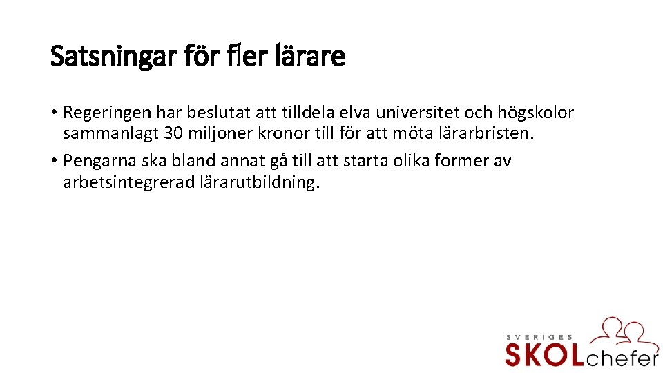 Satsningar för fler lärare • Regeringen har beslutat att tilldela elva universitet och högskolor