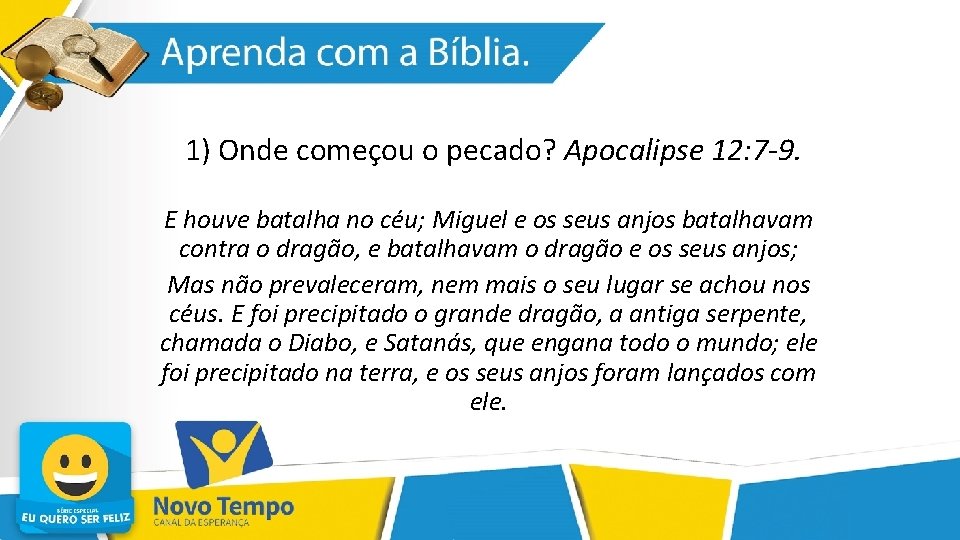 1) Onde começou o pecado? Apocalipse 12: 7 -9. E houve batalha no céu;