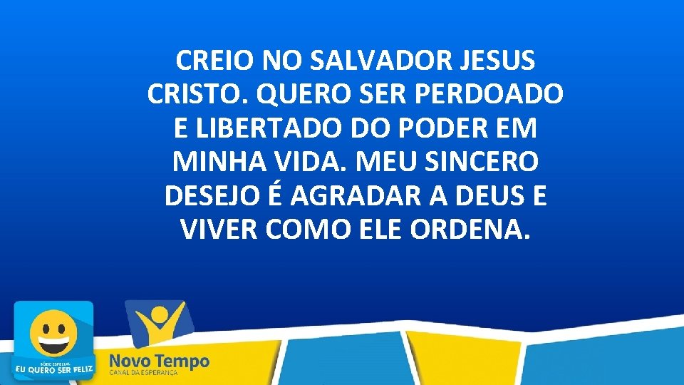 CREIO NO SALVADOR JESUS CRISTO. QUERO SER PERDOADO E LIBERTADO DO PODER EM MINHA