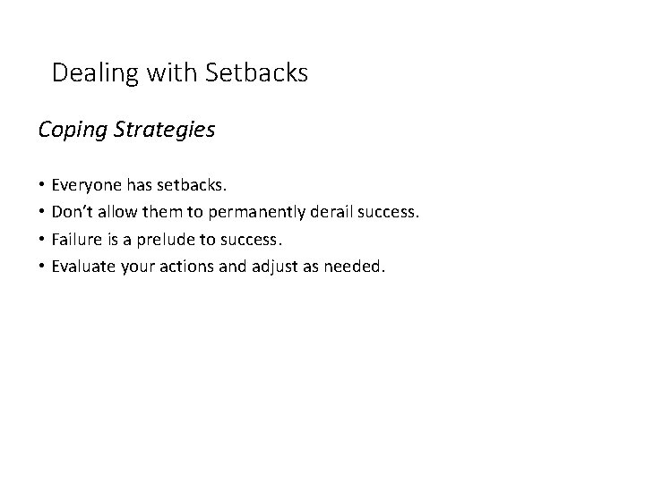 Dealing with Setbacks Coping Strategies • Everyone has setbacks. • Don’t allow them to