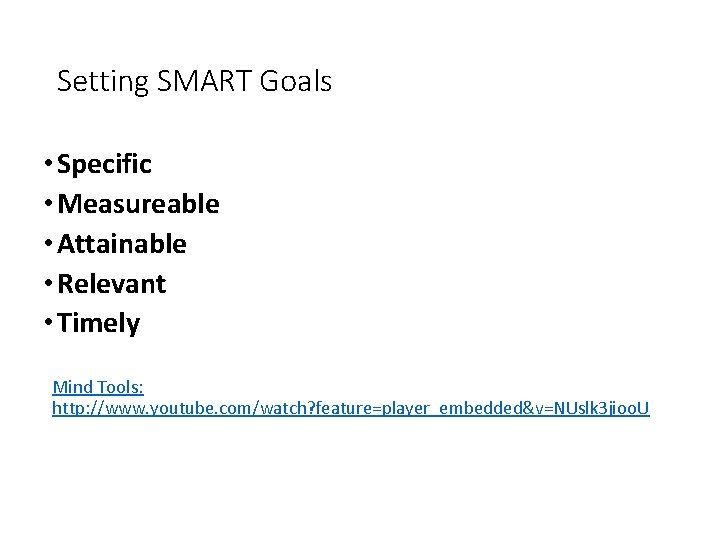 Setting SMART Goals • Specific • Measureable • Attainable • Relevant • Timely Mind