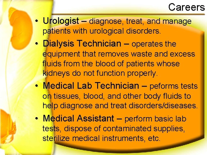 Careers • Urologist – diagnose, treat, and manage patients with urological disorders. • Dialysis