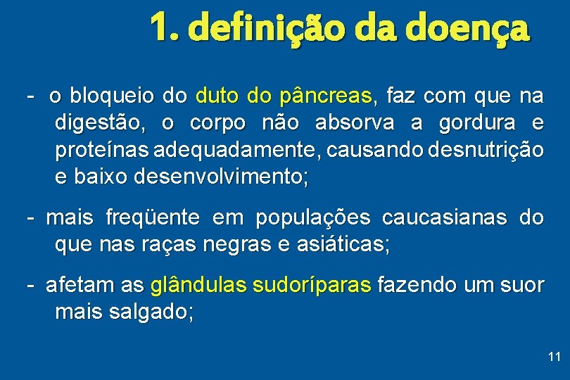 1. definição da doença - o bloqueio do duto do pâncreas, faz com que