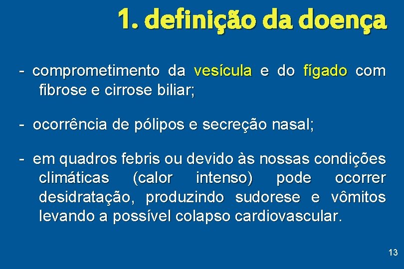 1. definição da doença - comprometimento da vesícula e do fígado com fibrose e