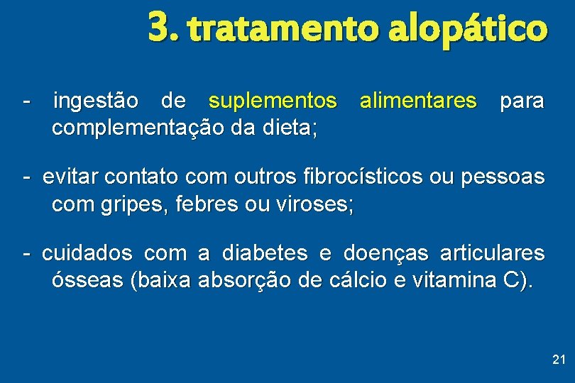 3. tratamento alopático - ingestão de suplementos alimentares para complementação da dieta; - evitar