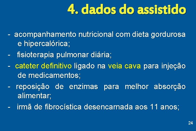 4. dados do assistido - acompanhamento nutricional com dieta gordurosa e hipercalórica; - fisioterapia