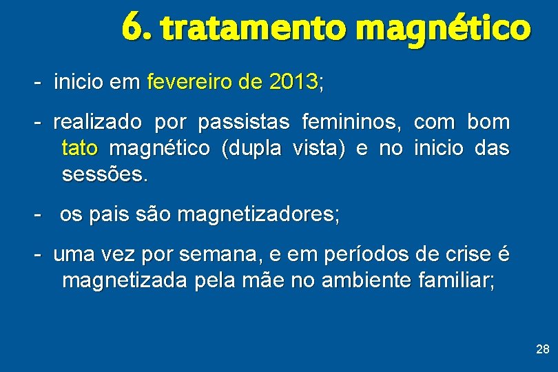 6. tratamento magnético - inicio em fevereiro de 2013; - realizado por passistas femininos,