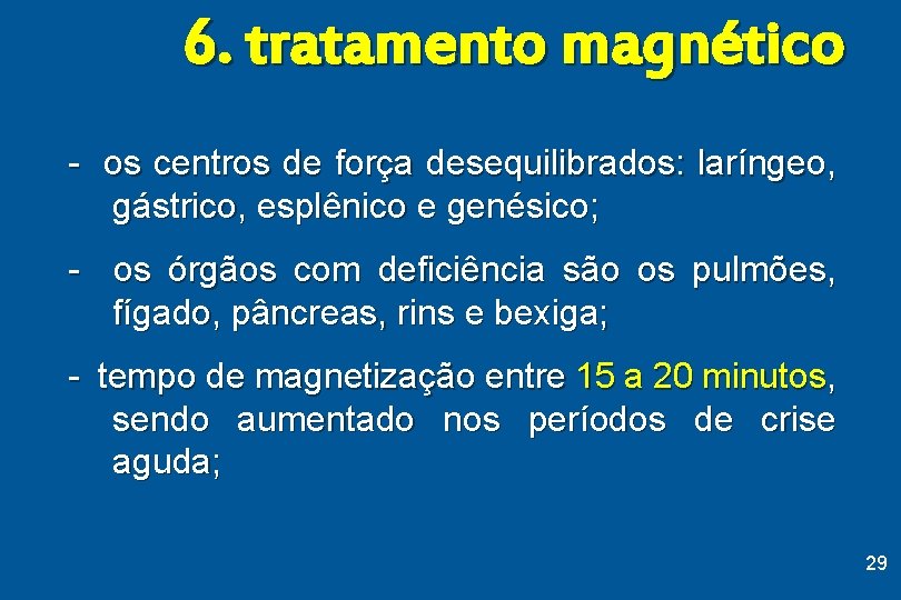 6. tratamento magnético - os centros de força desequilibrados: laríngeo, gástrico, esplênico e genésico;