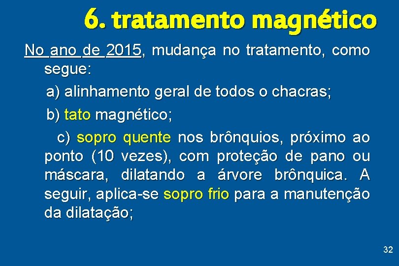 6. tratamento magnético No ano de 2015, mudança no tratamento, como segue: a) alinhamento