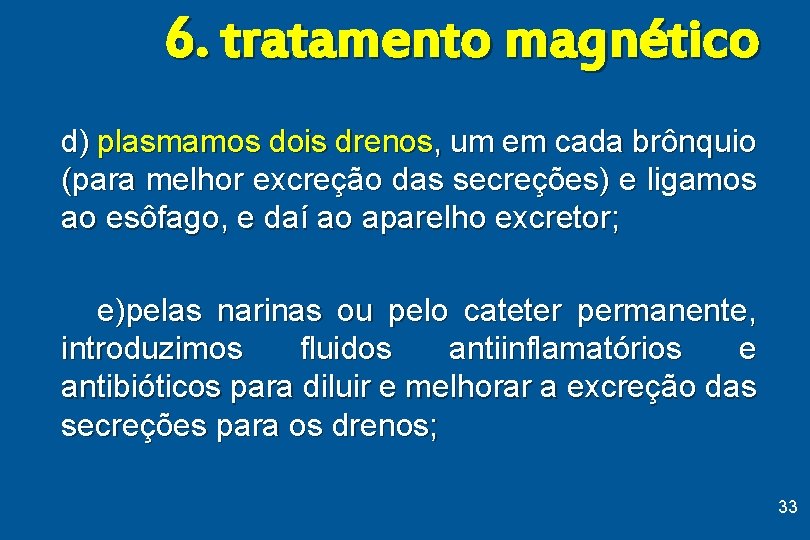 6. tratamento magnético d) plasmamos dois drenos, um em cada brônquio (para melhor excreção