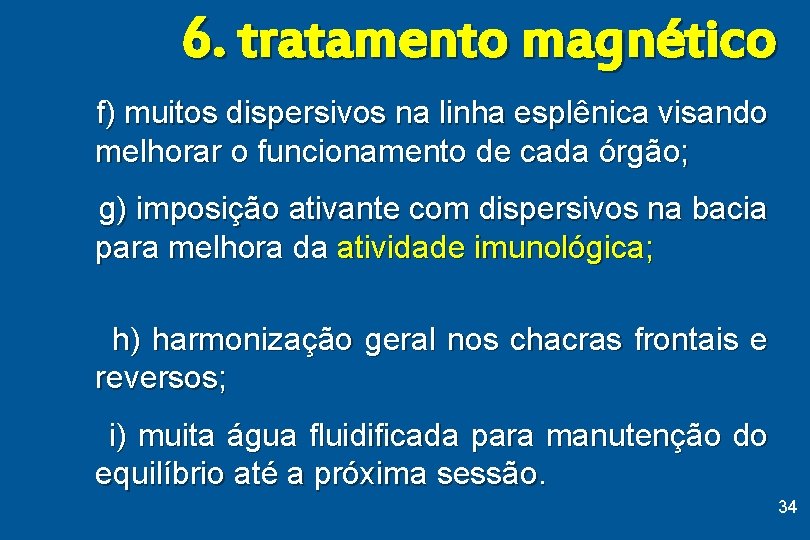 6. tratamento magnético f) muitos dispersivos na linha esplênica visando melhorar o funcionamento de