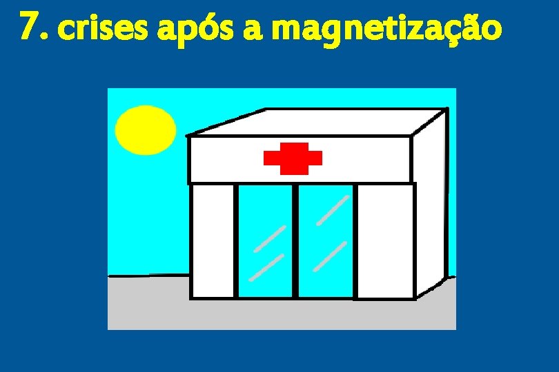 7. crises após a magnetização 