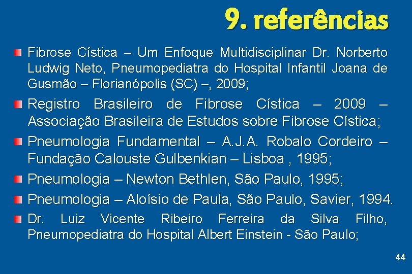 9. referências Fibrose Cística – Um Enfoque Multidisciplinar Dr. Norberto Ludwig Neto, Pneumopediatra do