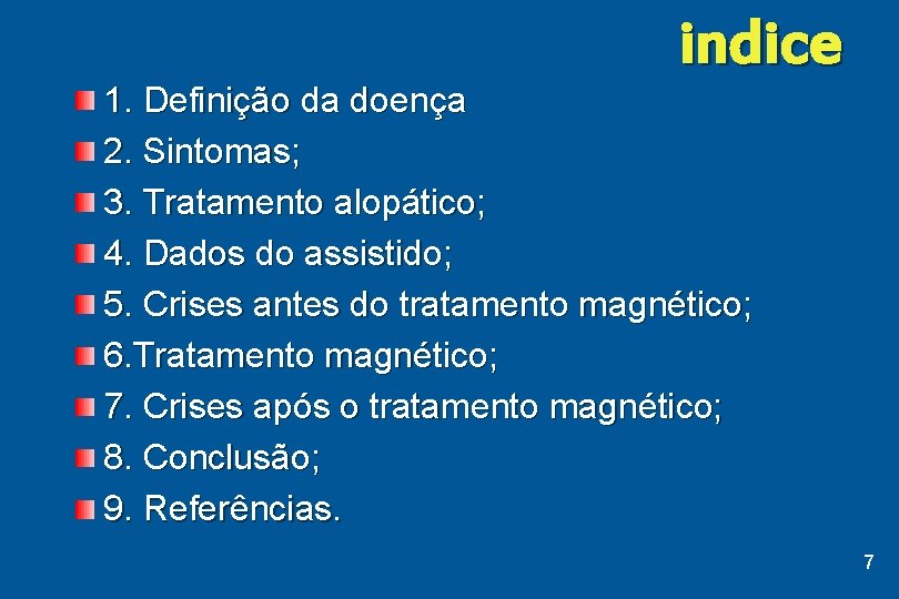 indice 1. Definição da doença 2. Sintomas; 3. Tratamento alopático; 4. Dados do assistido;