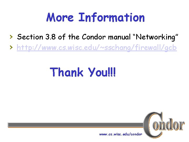 More Information › Section 3. 8 of the Condor manual “Networking” › http: //www.