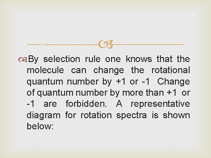  By selection rule one knows that the molecule can change the rotational quantum