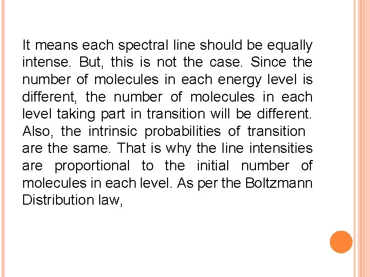 It means each spectral line should be equally intense. But, this is not the
