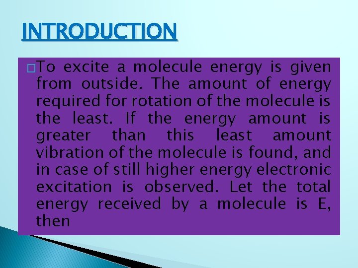 INTRODUCTION �To excite a molecule energy is given from outside. The amount of energy