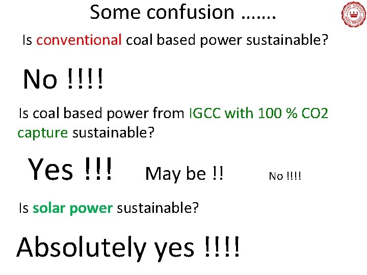 Some confusion ……. Is conventional coal based power sustainable? No !!!! Is coal based