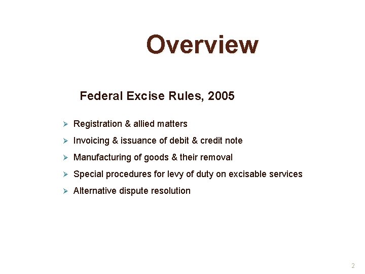Overview Federal Excise Rules, 2005 Ø Registration & allied matters Ø Invoicing & issuance