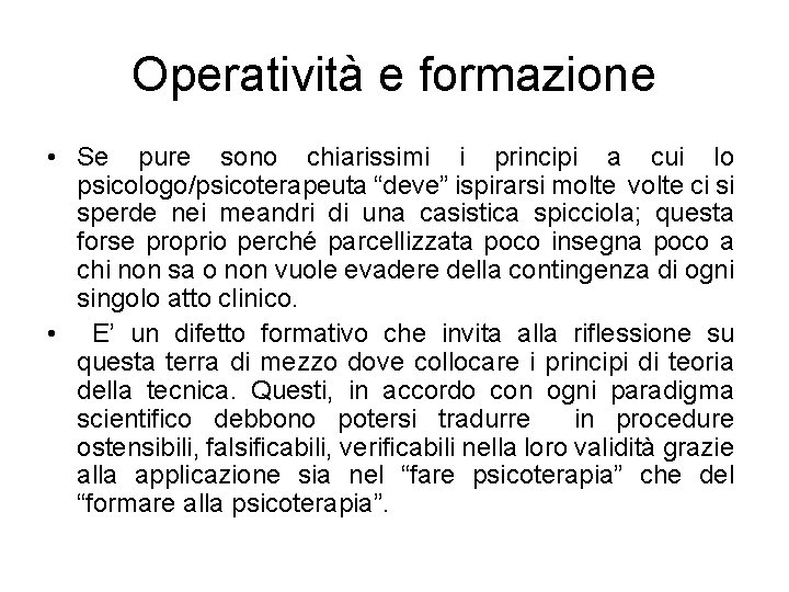 Operatività e formazione • Se pure sono chiarissimi i principi a cui lo psicologo/psicoterapeuta