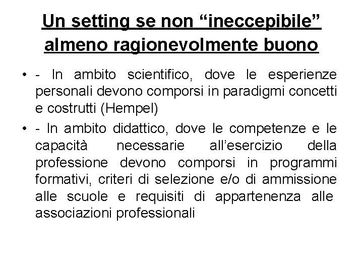 Un setting se non “ineccepibile” almeno ragionevolmente buono • - In ambito scientifico, dove