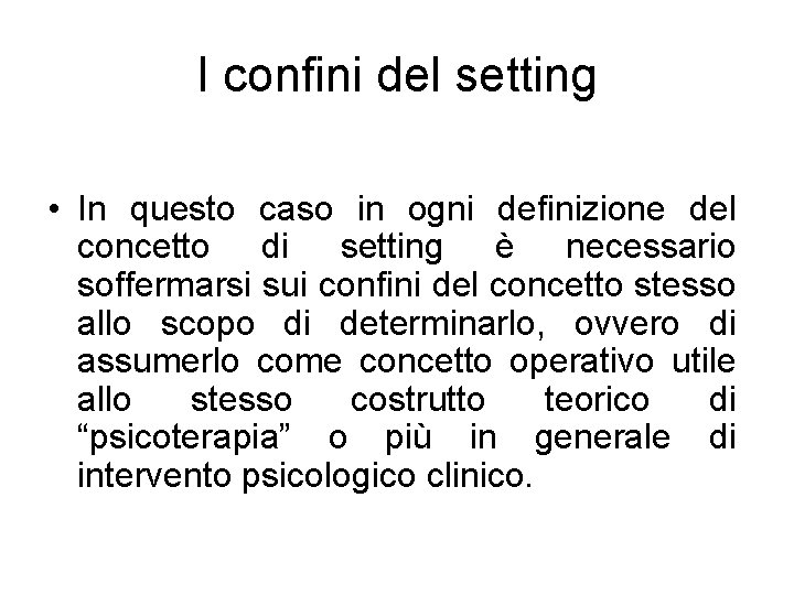 I confini del setting • In questo caso in ogni definizione del concetto di