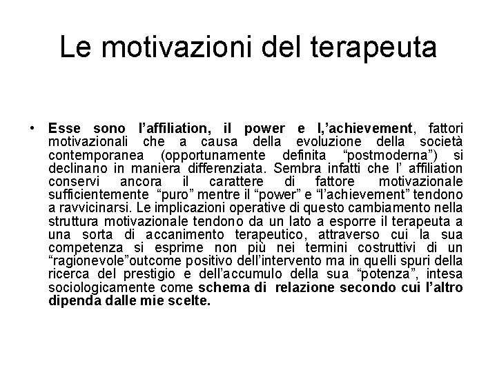 Le motivazioni del terapeuta • Esse sono l’affiliation, il power e l, ’achievement, fattori