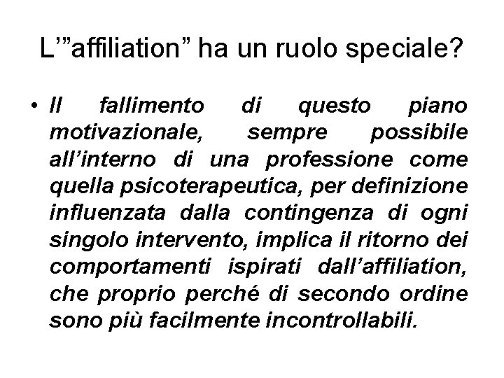 L’”affiliation” ha un ruolo speciale? • Il fallimento di questo piano motivazionale, sempre possibile