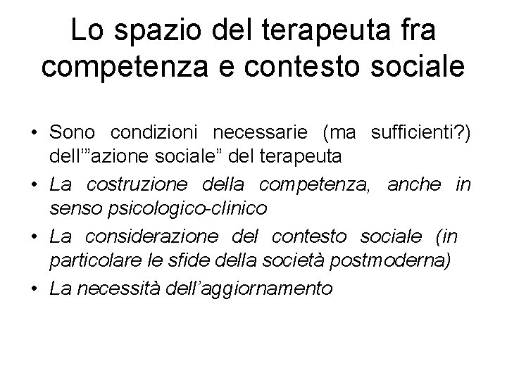 Lo spazio del terapeuta fra competenza e contesto sociale • Sono condizioni necessarie (ma