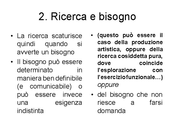 2. Ricerca e bisogno • La ricerca scaturisce quindi quando si avverte un bisogno