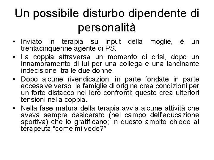 Un possibile disturbo dipendente di personalità • Inviato in terapia su input della moglie,