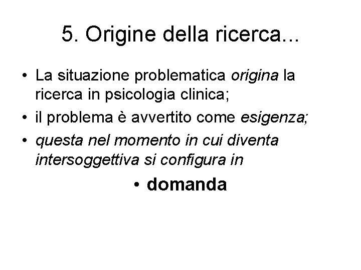 5. Origine della ricerca. . . • La situazione problematica origina la ricerca in