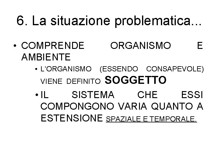 6. La situazione problematica. . . • COMPRENDE AMBIENTE • L’ORGANISMO (ESSENDO VIENE DEFINITO