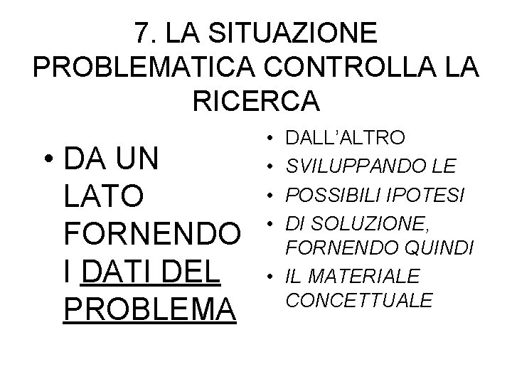 7. LA SITUAZIONE PROBLEMATICA CONTROLLA LA RICERCA • DA UN LATO FORNENDO I DATI