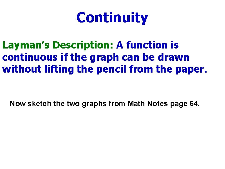 Continuity Layman’s Description: A function is continuous if the graph can be drawn without Continuity Layman’s Description: A function is continuous if the graph can be drawn without