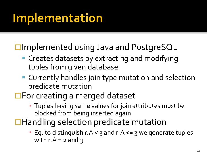 Implementation �Implemented using Java and Postgre. SQL Creates datasets by extracting and modifying tuples