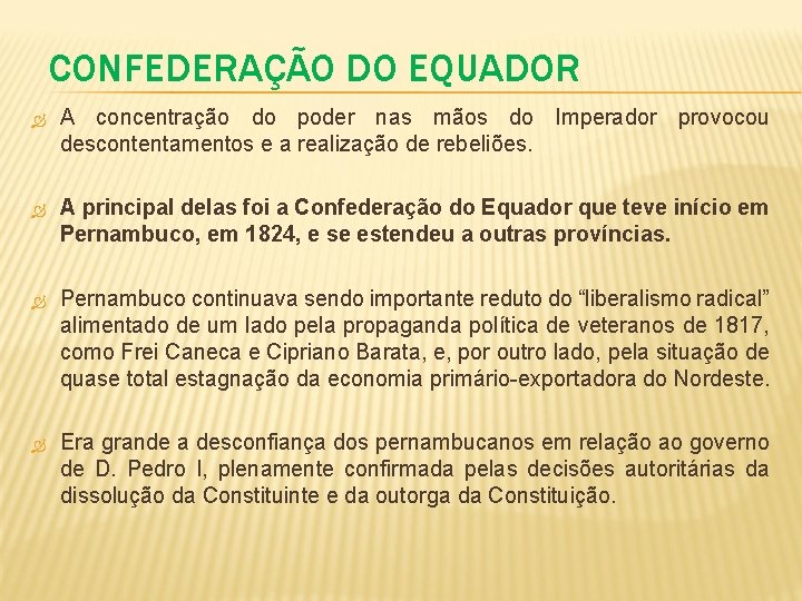 CONFEDERAÇÃO DO EQUADOR A concentração do poder nas mãos do Imperador provocou descontentamentos e