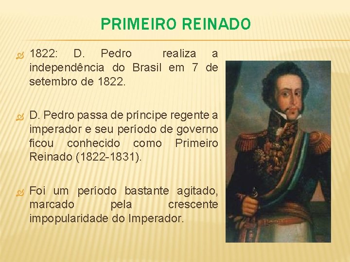 PRIMEIRO REINADO 1822: D. Pedro realiza a independência do Brasil em 7 de setembro