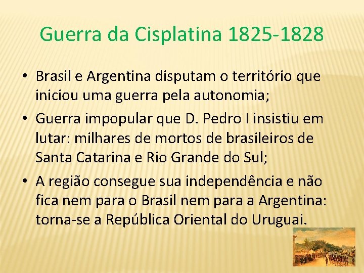 Guerra da Cisplatina 1825 -1828 • Brasil e Argentina disputam o território que iniciou