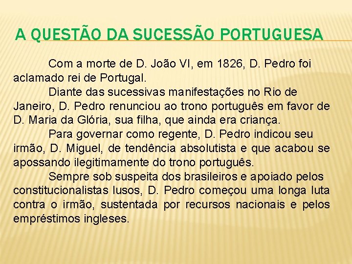 A QUESTÃO DA SUCESSÃO PORTUGUESA Com a morte de D. João VI, em 1826,