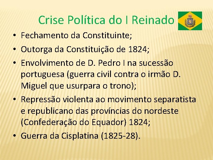 Crise Política do I Reinado • Fechamento da Constituinte; • Outorga da Constituição de