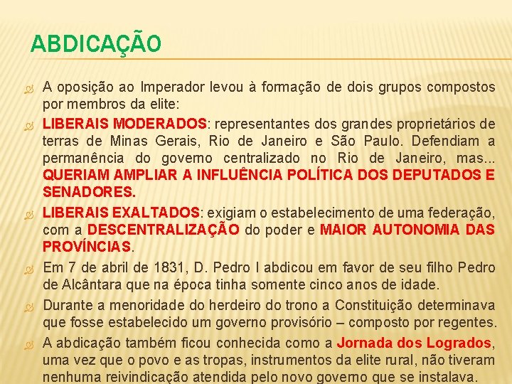 ABDICAÇÃO A oposição ao Imperador levou à formação de dois grupos compostos por membros