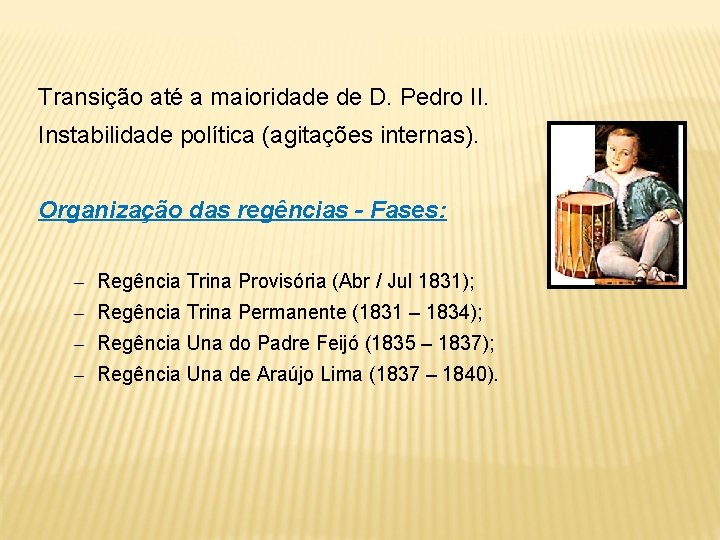 Transição até a maioridade de D. Pedro II. Instabilidade política (agitações internas). Organização das