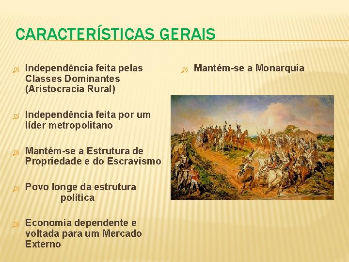 CARACTERÍSTICAS GERAIS Independência feita pelas Classes Dominantes (Aristocracia Rural) Independência feita por um líder