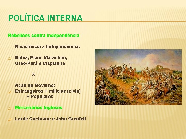 POLÍTICA INTERNA Rebeliões contra Independência Resistência a Independência: Bahia, Piauí, Maranhão, Grão-Pará e Cisplatina