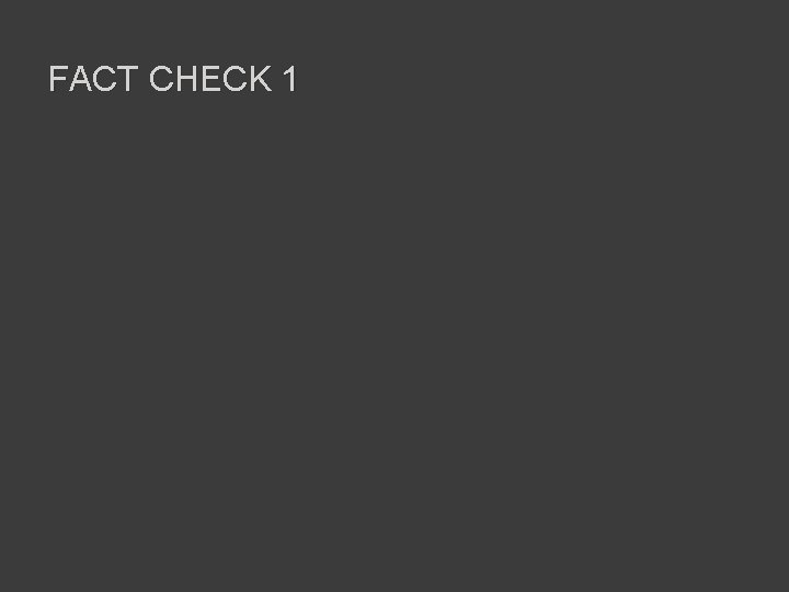 FACT CHECK 1 