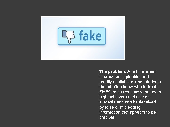 The problem: At a time when information is plentiful and readily available online, students