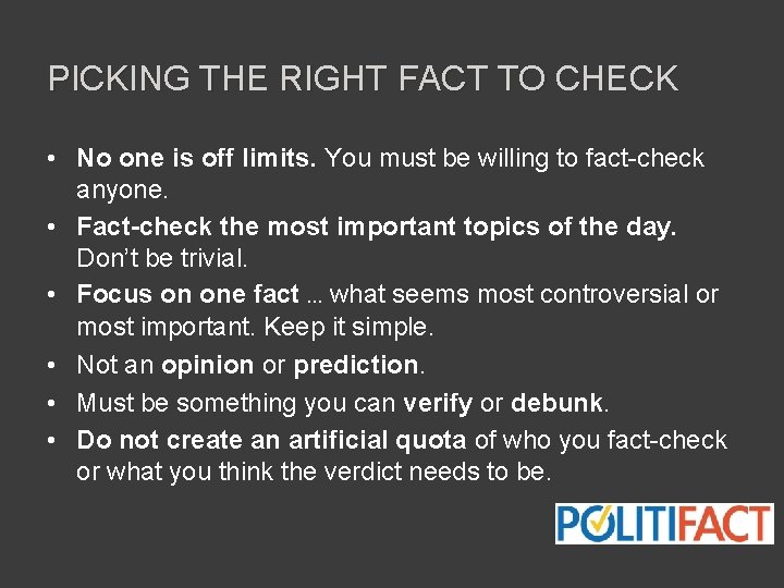 PICKING THE RIGHT FACT TO CHECK • No one is off limits. You must