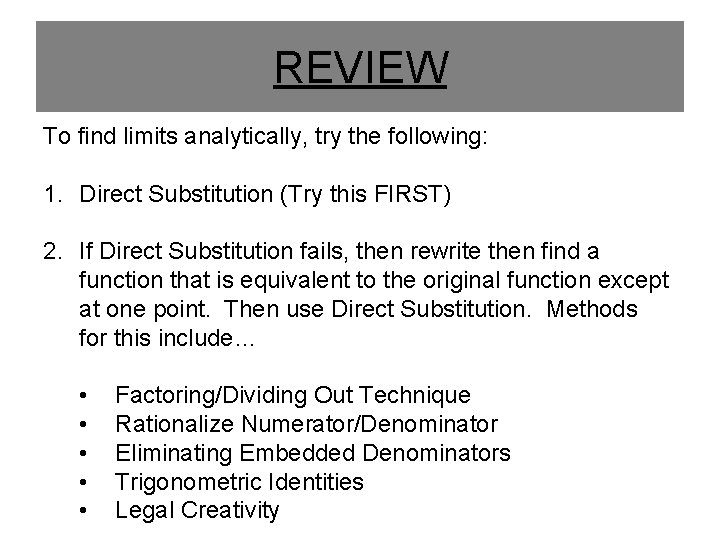 REVIEW To find limits analytically, try the following: 1. Direct Substitution (Try this FIRST) REVIEW To find limits analytically, try the following: 1. Direct Substitution (Try this FIRST)